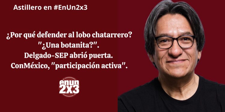 ¿Por qué defender al lobo chatarrero? «¿Una botanita?». Delgado-SEP abrió puerta. ConMéxico, «participación activa»