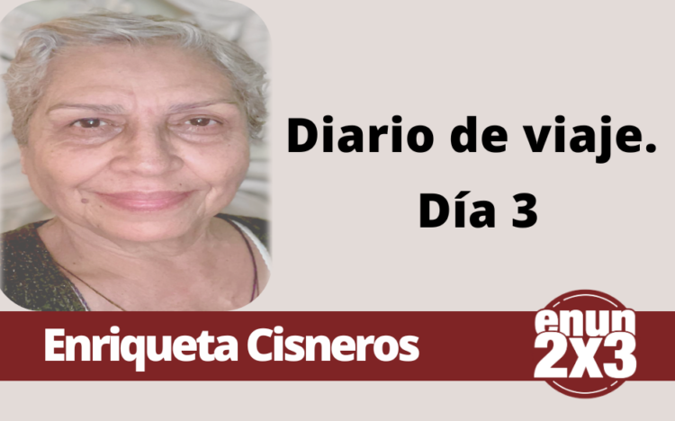 Enriqueta Cisneros | Diario de viaje. Día 3