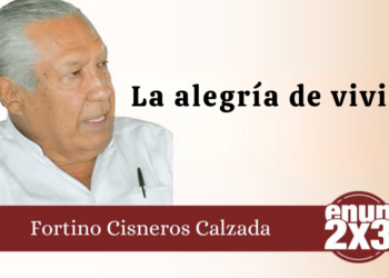 Por: Fortino Cisneros Calzada | La alegría de vivir