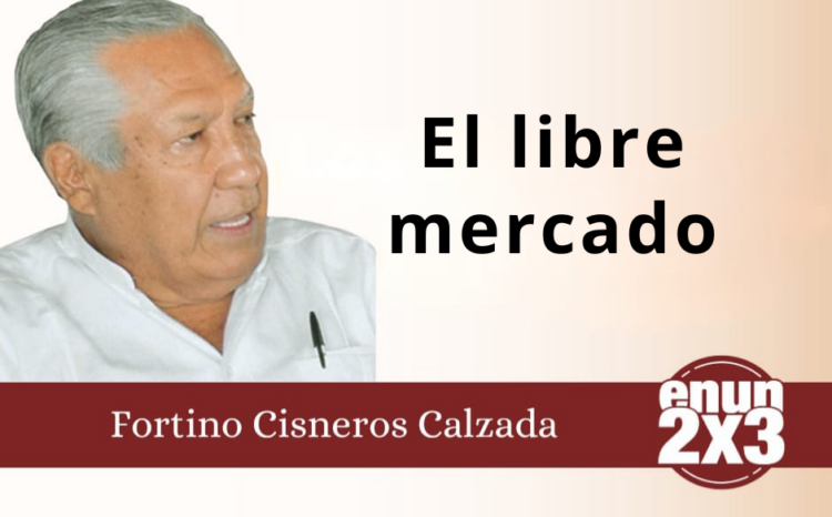 Fortino Cisneros Calzada | El libre mercado