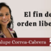 Por Guadalupe Correa-Cabrera | El fin del orden liberal