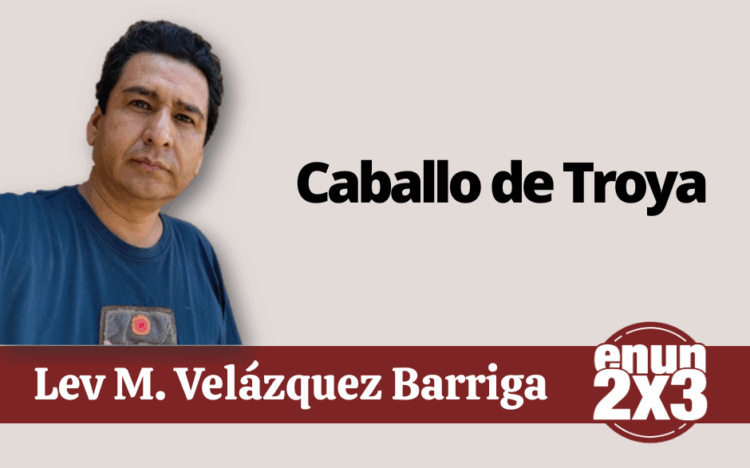 Por Lev M. Velázquez Barriga | Caballo de Troya