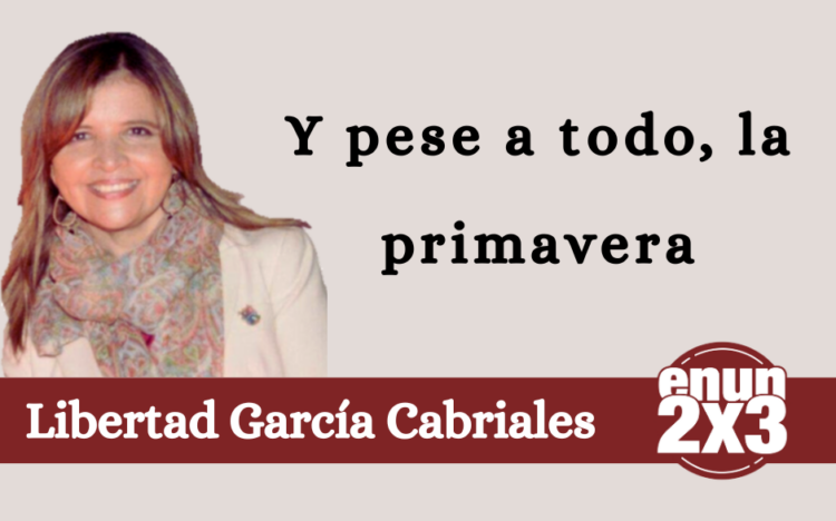 Libertad García Cabriales | Y pese a todo, la primavera
