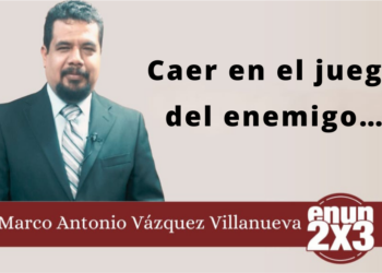 Por Marco Antonio Vázquez Villanueva | Caer en el juego del enemigo…