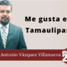 Por Marco Antonio Vázquez Villanueva | Me gusta este Tamaulipas…