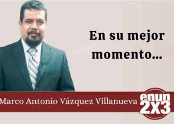 Por Marco Antonio Vázquez Villanueva | En su mejor momento…