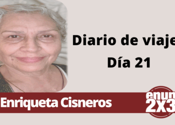 Por Enriqueta Cisneros | Diario de Viaje. Día 21