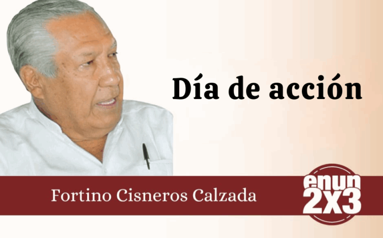 Por Fortino Cisneros Calzada | Día de acción