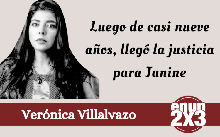Por Verónica Villalvazo | Luego de casi nueve años, llegó la justicia para Janine