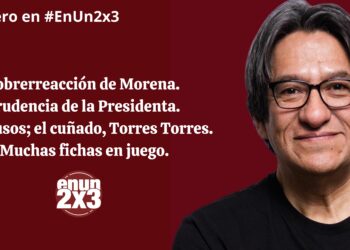 Sobrerreacción de Morena. Prudencia de la Presidenta. Los Rusos; el cuñado, Torres Torres. Muchas fichas en juego