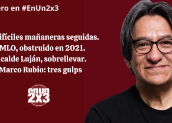 Dos difíciles mañaneras seguidas. AMLO, obstruido en 2021. Alcalde Luján, sobrellevar. Marco Rubio: tres gulps