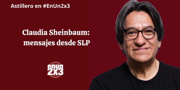 Claudia Sheinbaum: mensajes desde SLP