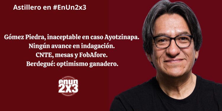 Astillero: Gómez Piedra, inaceptable en caso Ayotzinapa