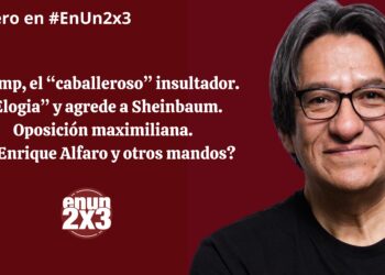 Trump, el «caballeroso» insultador. «Elogia» y agrede a Sheinbaum. Oposición maximiliana. ¿Y Enrique Alfaro y otros mandos?