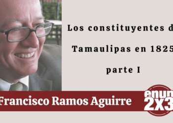Por Francisco Ramos Aguirre | Los constituyentes de Tamaulipas en 1825 parte I