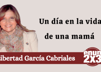 Por Libertad García Cabriales | Un día en la vida de una mamá