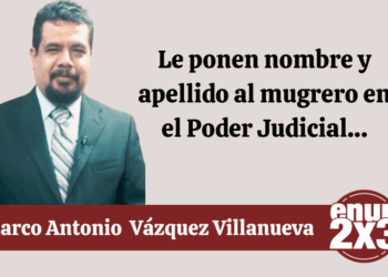 Por Marco Antonio Vázquez Villanueva | Le ponen nombre y apellido al mugrero en el Poder Judicial…