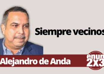 Por Alejandro de Anda | Siempre vecinos