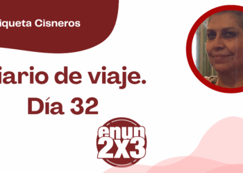 Por Enriqueta Cisneros | Diario de viaje. Día 32