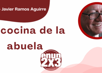 Por Francisco Javier Ramos Aguirre | La cocina de la abuela