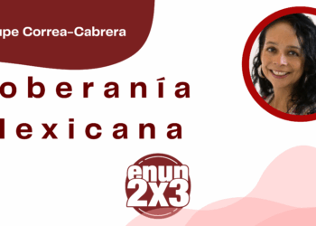 Por Guadalupe Correa - Cabrera | Soberanía Mexicana
