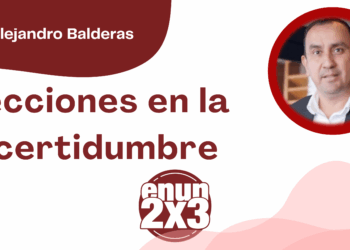 Por Joel Alejandro Balderas | Elecciones en la incertidumbre