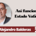 Por Joel Alejandro Balderas | Así funciona el Estado Vaticano