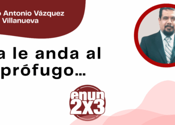 Por Marco Antonio Vázquez Villanueva | Ya le anda al prófugo…