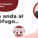 Por Marco Antonio Vázquez Villanueva | Ya le anda al prófugo…