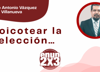 Por Marco Antonio Vázquez Villanueva | Boicotear la elección…