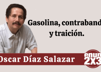 Por Oscar Díaz Salazar | Gasolina, contrabando y traición.