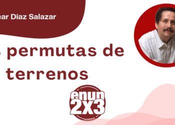 Por Oscar Díaz Salazar | Las permutas de terrenos