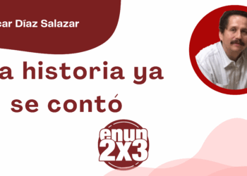 Por Oscar Díaz Salazar | Esa historia ya se contó