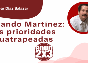 Por Oscar Díaz Salazar | Armando Martínez: las prioridades cuatrapeadas
