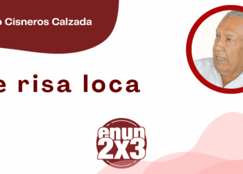 Por Fortino Cisneros Calzada | De risa loca