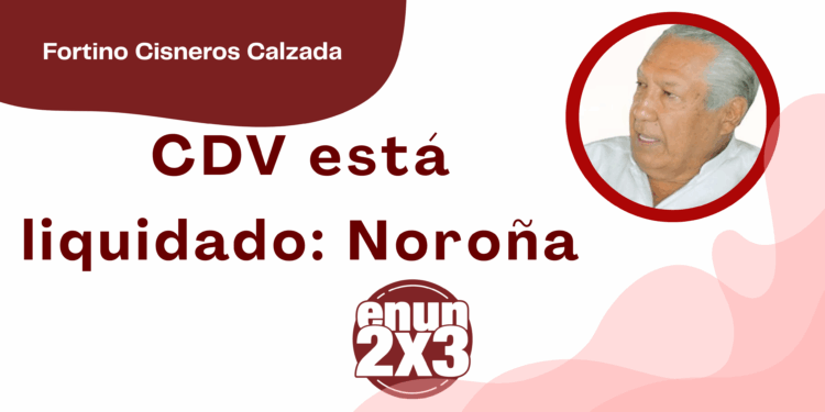 Por Fortino Cisneros Calzada | CDV está liquidado: Noroña