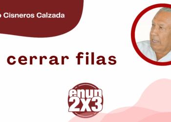Por Fortino Cisneros Calzada | A cerrar filas