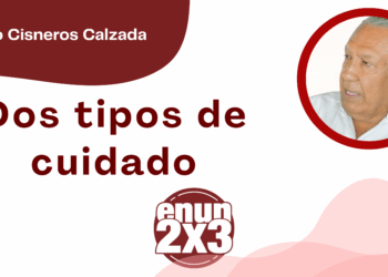 Por Fortino Cisneros Calzada | Dos tipos de cuidado