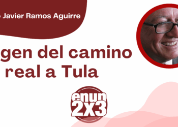 Por Francisco Javier Ramos Aguirre | Origen del camino real a Tula