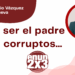 Por Marco Antonio Vázquez Villanueva | Podría ser el padre de los corruptos…