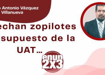 Por Marco Antonio Vázquez Villanueva | Acechan zopilotes presupuesto de la UAT…