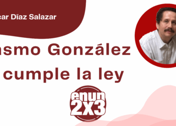 Por Oscar Díaz Salazar | Erasmo González no cumple la ley