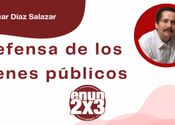 Por Oscar Díaz Salazar | Defensa de los bienes públicos