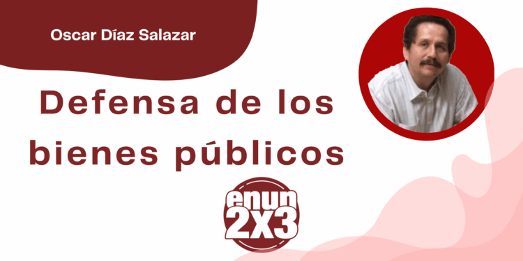 Por Oscar Díaz Salazar | Defensa de los bienes públicos