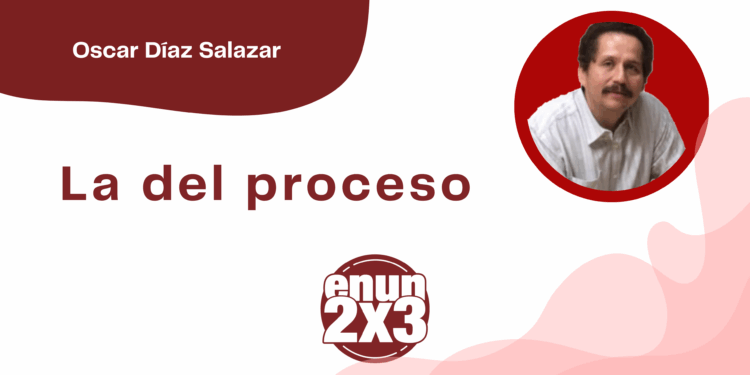 Por Oscar Díaz Salazar | La del proceso