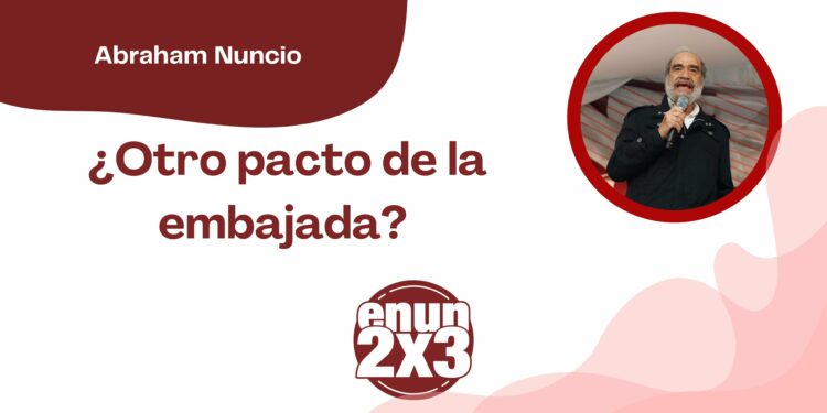 ¿Otro pacto de la embajada?