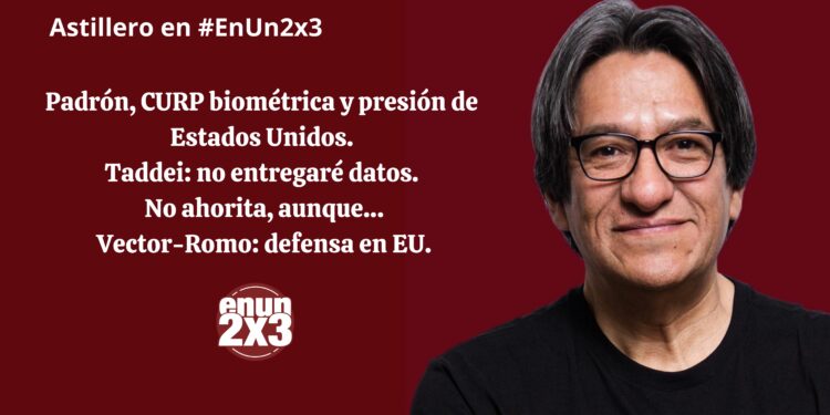 Padrón, CURP biométrica y presión de Estados Unidos