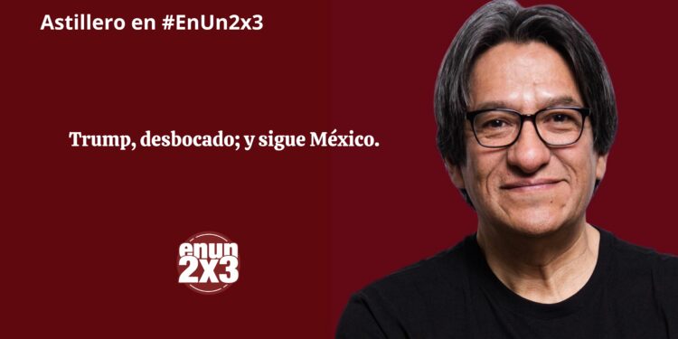 Trump, desbocado; y sigue México