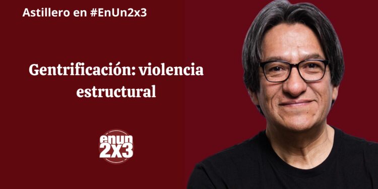 Gentrificación: violencia estructural