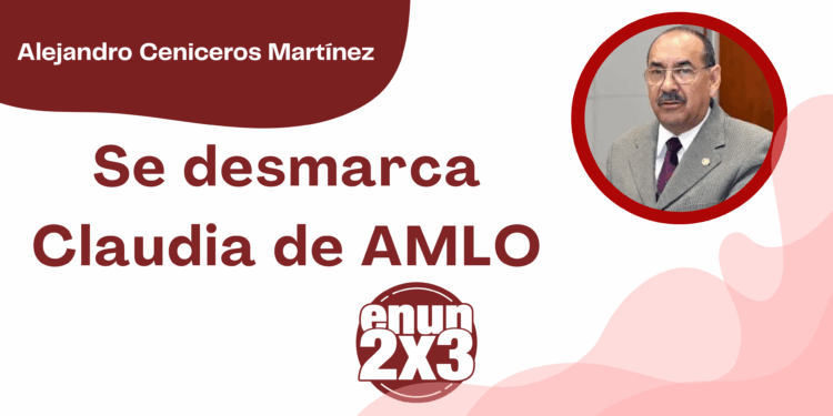 Por Alejandro Ceniceros Martínez | Se desmarca Claudia de AMLO